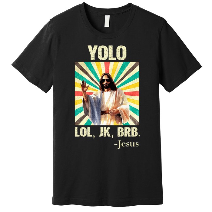 Yolo Lol Jk Brb Jesus Funny Easter Christians Resurrection Premium T-Shirt