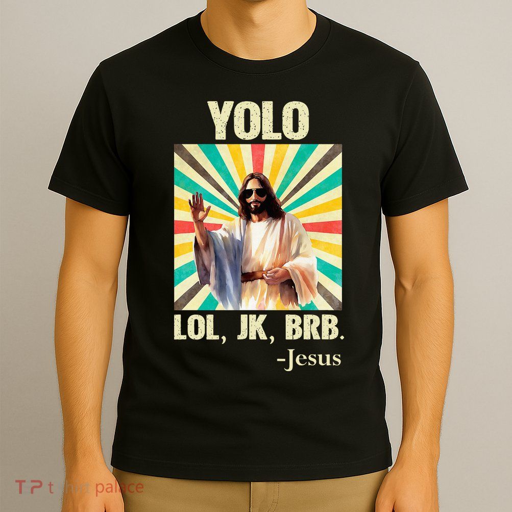Yolo Lol Jk Brb Jesus Funny Easter Christians Resurrection T-Shirt