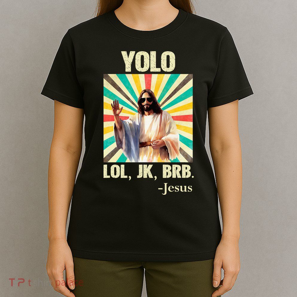 Yolo Lol Jk Brb Jesus Funny Easter Christians Resurrection T-Shirt