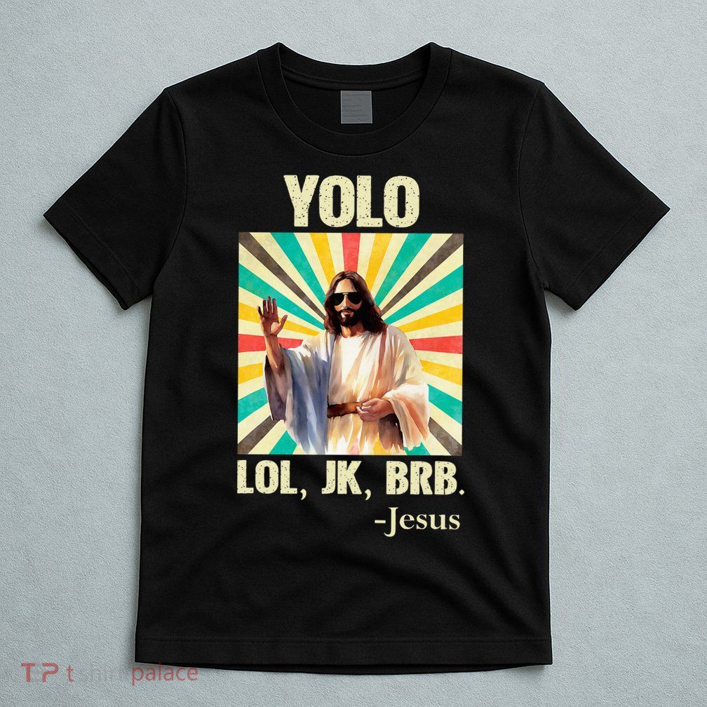 Yolo Lol Jk Brb Jesus Funny Easter Christians Resurrection T-Shirt