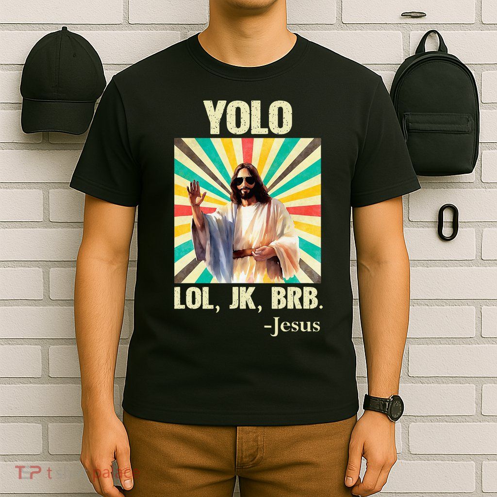 Yolo Lol Jk Brb Jesus Funny Easter Christians Resurrection T-Shirt