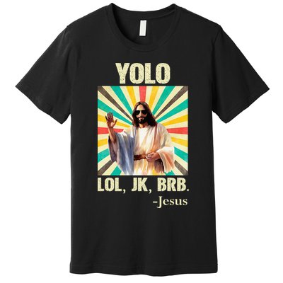 Yolo Lol Jk Brb Jesus Funny Easter Christians Resurrection Premium T-Shirt