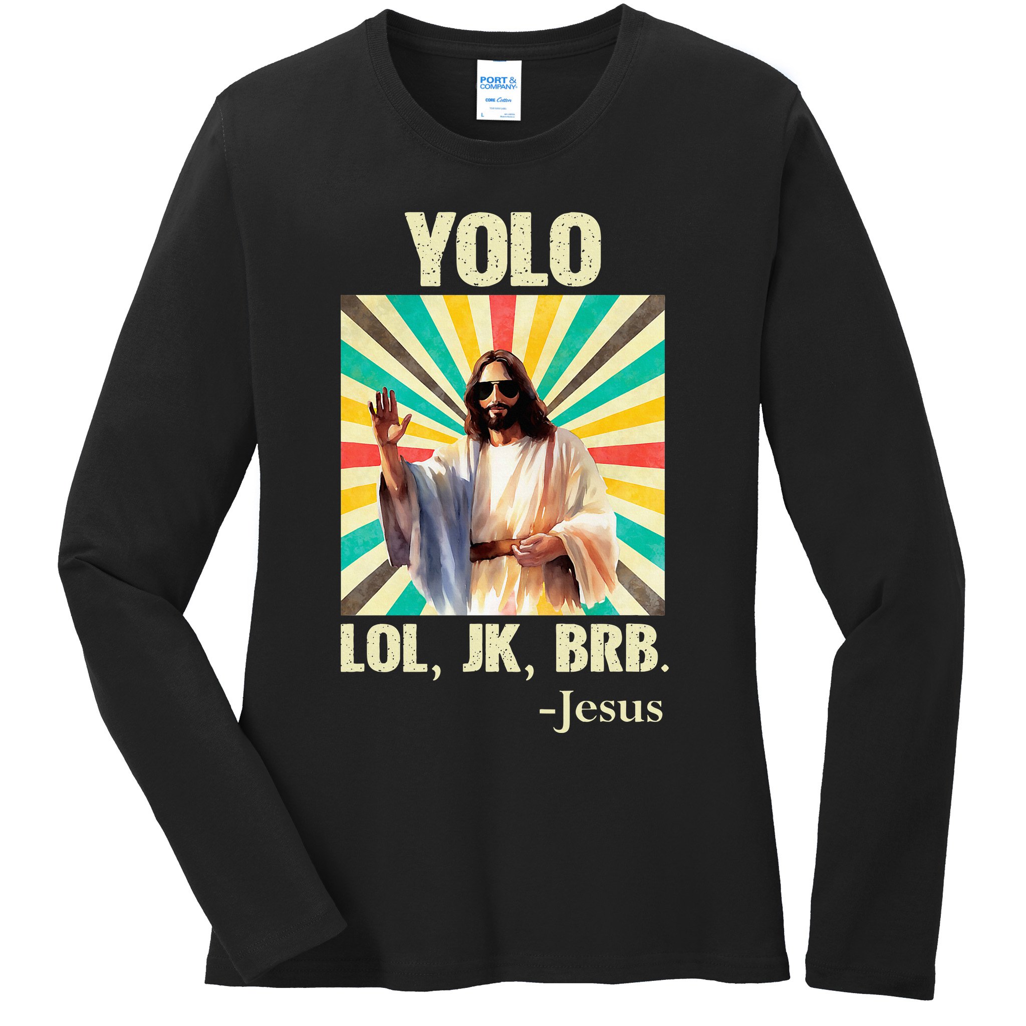 Yolo Lol Jk Brb Jesus Funny Easter Christians Resurrection Ladies Long Sleeve Shirt