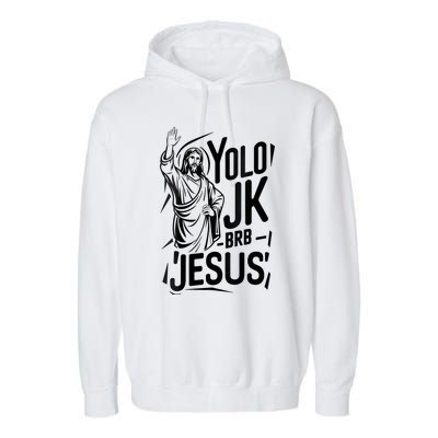 Yolo Lol Jk Brb Jesus Funny Easter Day Jesus Christian Garment-Dyed Fleece Hoodie