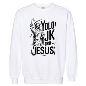 Yolo Lol Jk Brb Jesus Funny Easter Day Jesus Christian Garment-Dyed Sweatshirt