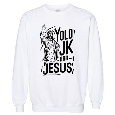 Yolo Lol Jk Brb Jesus Funny Easter Day Jesus Christian Garment-Dyed Sweatshirt