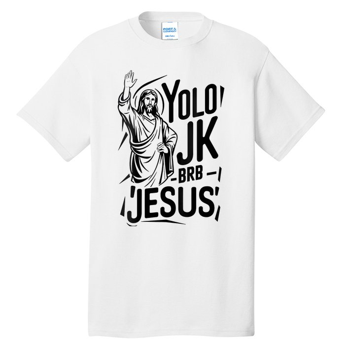 Yolo Lol Jk Brb Jesus Funny Easter Day Jesus Christian Tall T-Shirt