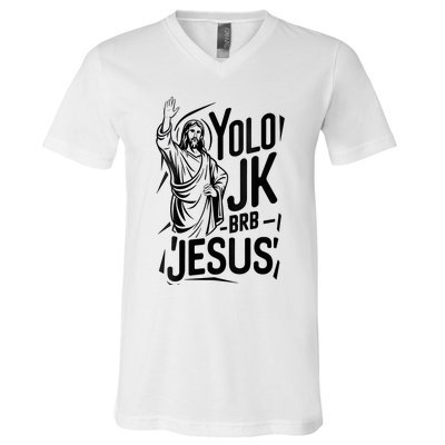 Yolo Lol Jk Brb Jesus Funny Easter Day Jesus Christian V-Neck T-Shirt