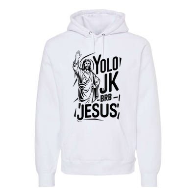 Yolo Lol Jk Brb Jesus Funny Easter Day Jesus Christian Premium Hoodie