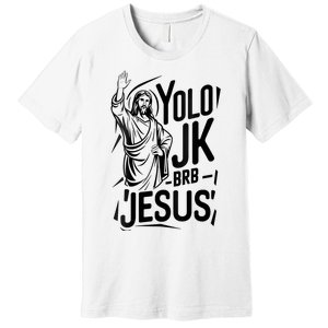 Yolo Lol Jk Brb Jesus Funny Easter Day Jesus Christian Premium T-Shirt