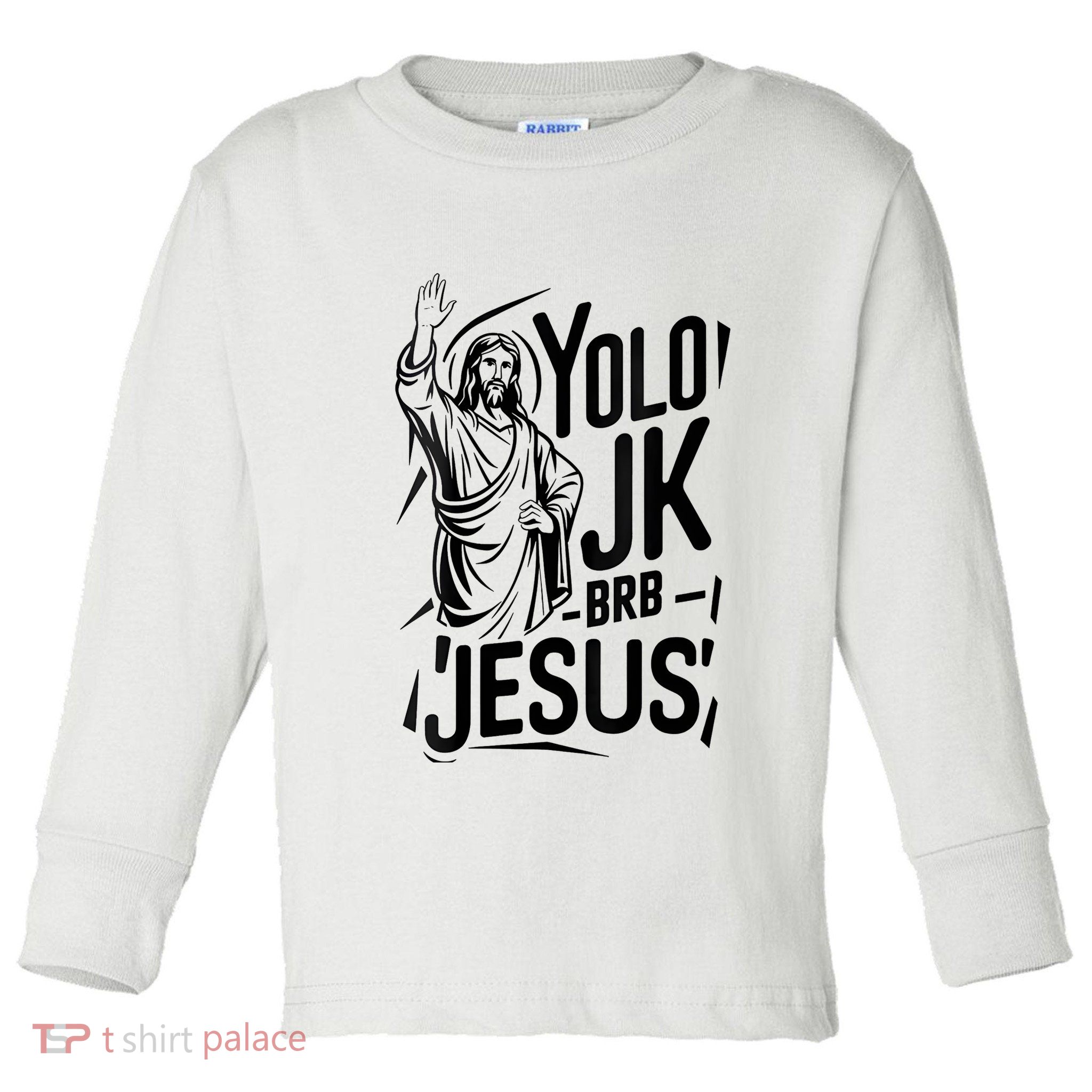 Yolo Lol Jk Brb Jesus Funny Easter Day Jesus Christian Toddler Long Sleeve Shirt