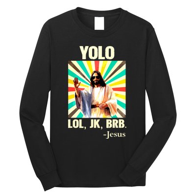 Yolo Lol Jk Brb Jesus Funny Easter Christians Resurrection Long Sleeve Shirt