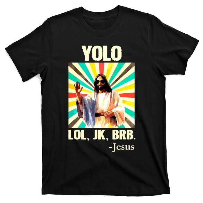 Yolo Lol Jk Brb Jesus Funny Easter Christians Resurrection T-Shirt