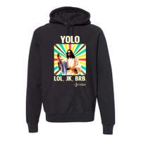 Yolo Lol Jk Brb Jesus Funny Easter Christians Resurrection Premium Hoodie