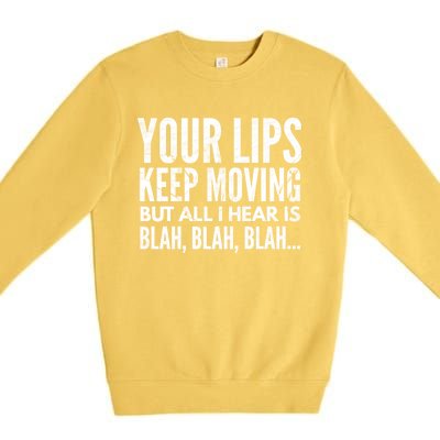 Your Lips Keep Moving But All I Hear Is Blah Blah Blah Funny Fitted Scoop Premium Crewneck Sweatshirt