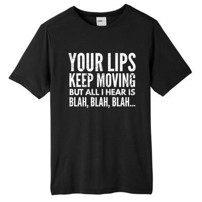 Your Lips Keep Moving But All I Hear Is Blah Blah Blah Funny Fitted Scoop Tall Fusion ChromaSoft Performance T-Shirt