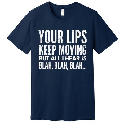 Your Lips Keep Moving But All I Hear Is Blah Blah Blah Funny Fitted Scoop Premium T-Shirt