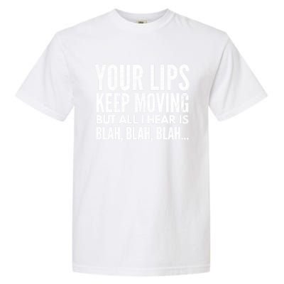 Your Lips Keep Moving But All I Hear Is Blah Blah Blah Funny Fitted Scoop Garment-Dyed Heavyweight T-Shirt