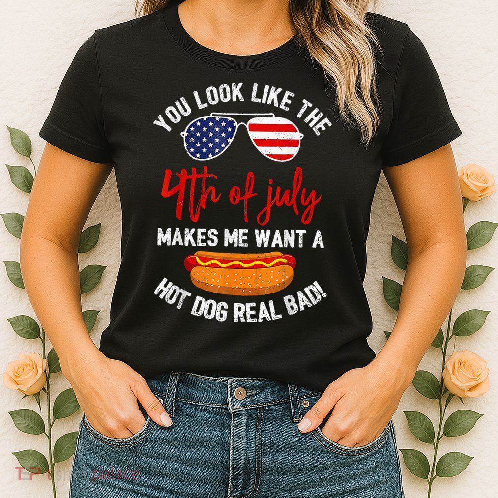 You Look Like The 4th Of July Patriotic Womens T-Shirt