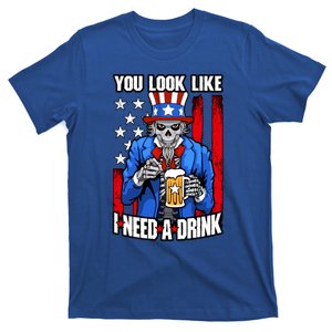 You Look Like I Need A 4th Of July Uncle Sam Usa Skull Cool Gift T-Shirt