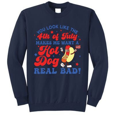 You Look Like The 4th Of July Makes Me Want Hotdog Real Bad Tall Sweatshirt