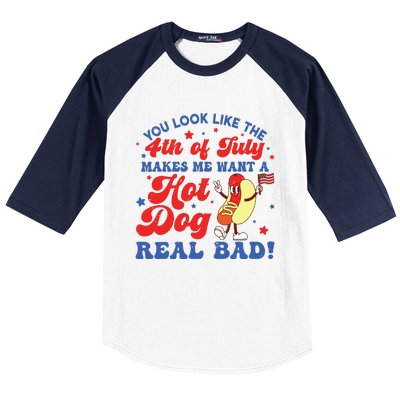 You Look Like The 4th Of July Makes Me Want Hotdog Real Bad Baseball Sleeve Shirt