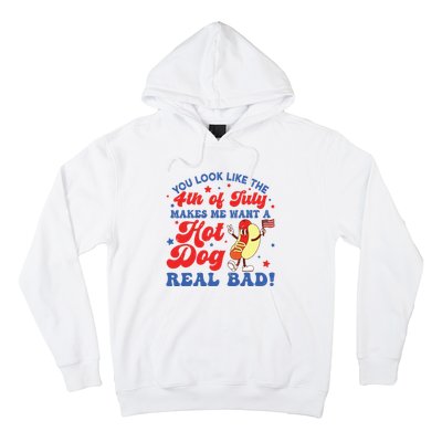 You Look Like The 4th Of July Makes Me Want Hotdog Real Bad Hoodie