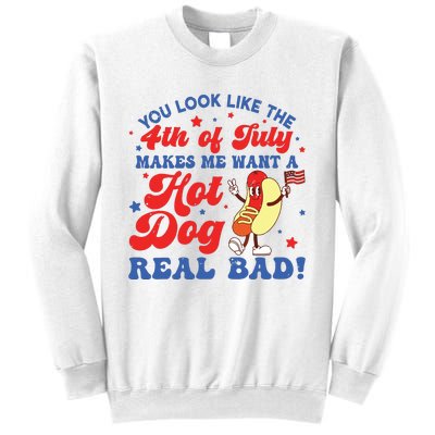 You Look Like The 4th Of July Makes Me Want Hotdog Real Bad Sweatshirt