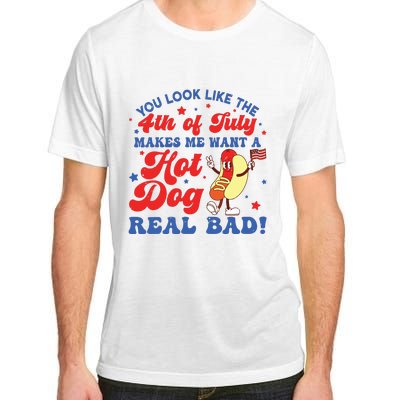 You Look Like The 4th Of July Makes Me Want Hotdog Real Bad Adult ChromaSoft Performance T-Shirt