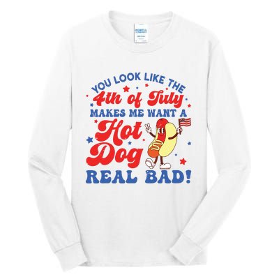 You Look Like The 4th Of July Makes Me Want Hotdog Real Bad Tall Long Sleeve T-Shirt