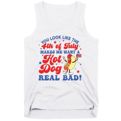 You Look Like The 4th Of July Makes Me Want Hotdog Real Bad Tank Top