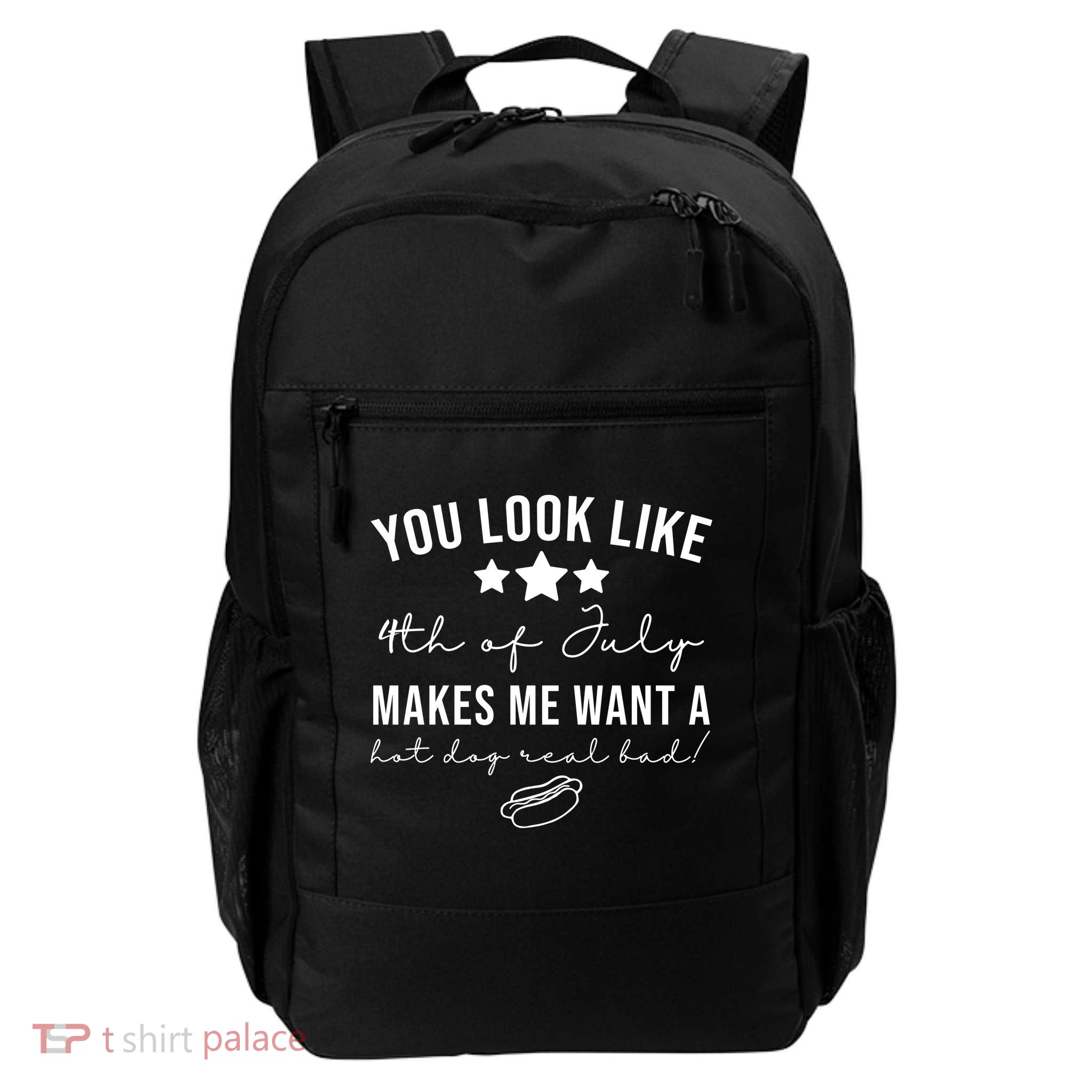 You Look Like 4th Of July Makes Me Want A Hot Dog Backpack