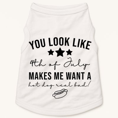 You Look Like 4th Of July Makes Me Want A Hot Dog Doggie Tank