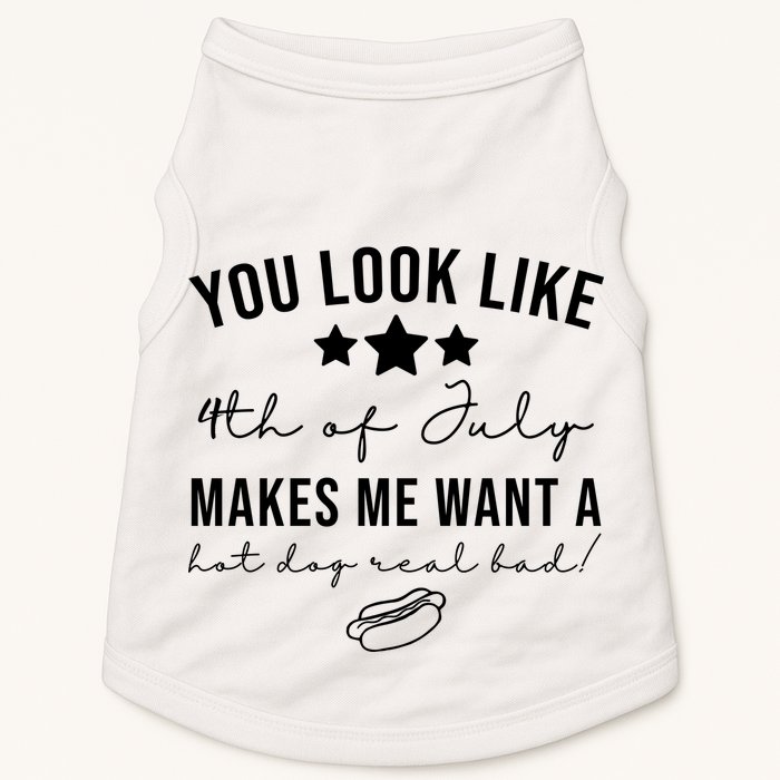 You Look Like 4th Of July Makes Me Want A Hot Dog Doggie Tank