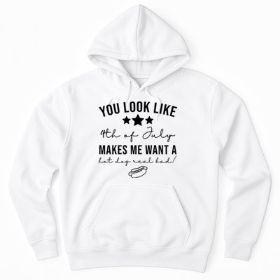 You Look Like 4th Of July Makes Me Want A Hot Dog Hoodie