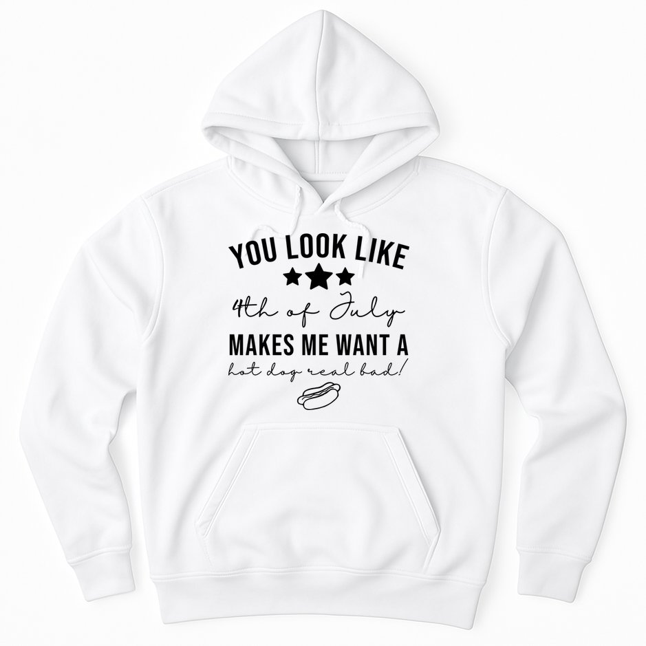 You Look Like 4th Of July Makes Me Want A Hot Dog Hoodie