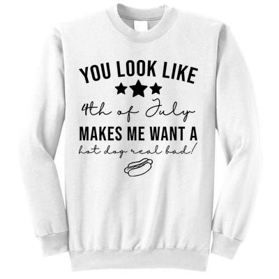 You Look Like 4th Of July Makes Me Want A Hot Dog Sweatshirt