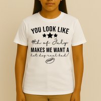 You Look Like 4th Of July Makes Me Want A Hot Dog T-Shirt