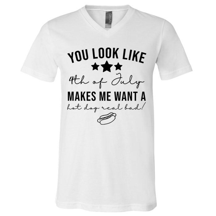 You Look Like 4th Of July Makes Me Want A Hot Dog V-Neck T-Shirt