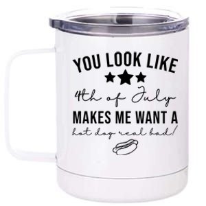 You Look Like 4th Of July Makes Me Want A Hot Dog 12 oz Stainless Steel Tumbler Cup