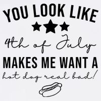 You Look Like 4th Of July Makes Me Want A Hot Dog Mug