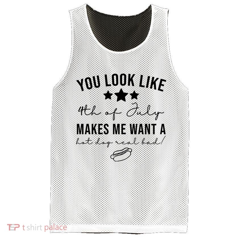 You Look Like 4th Of July Makes Me Want A Hot Dog Mesh Reversible Basketball Jersey Tank
