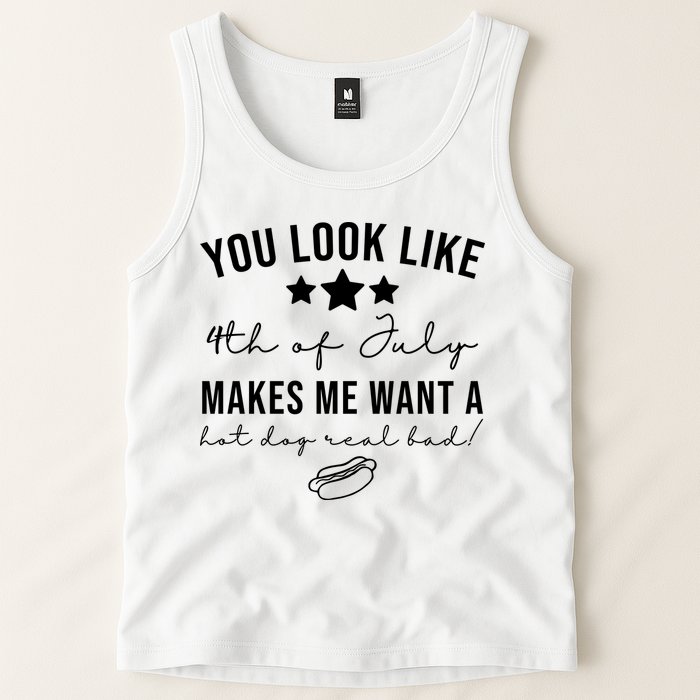 You Look Like 4th Of July Makes Me Want A Hot Dog Tank Top