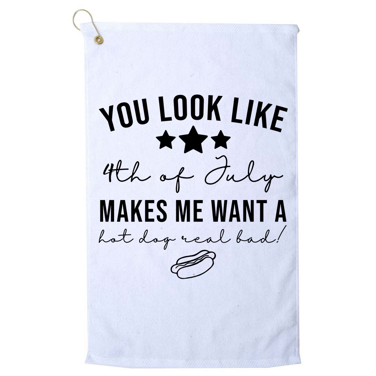 You Look Like 4th Of July Makes Me Want A Hot Dog Golf Towel