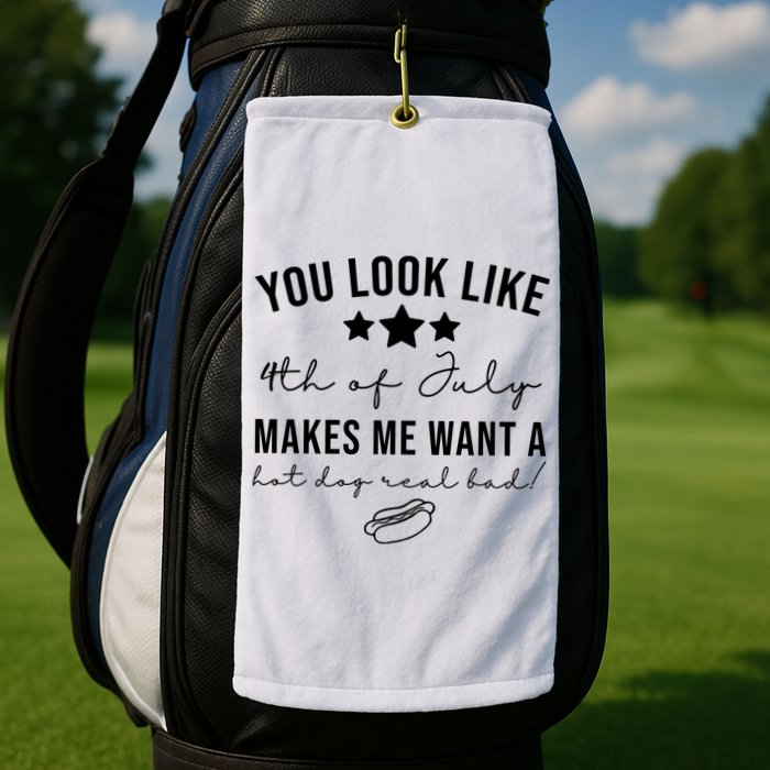 You Look Like 4th Of July Makes Me Want A Hot Dog Golf Towel
