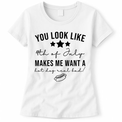 You Look Like 4th Of July Makes Me Want A Hot Dog Womens T-Shirt