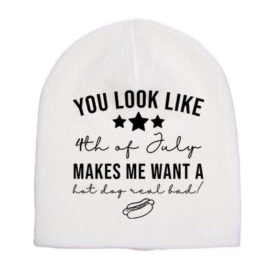 You Look Like 4th Of July Makes Me Want A Hot Dog Short Acrylic Beanie