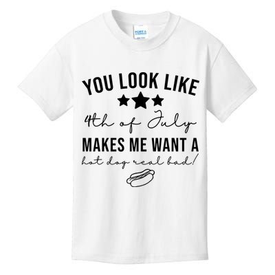 You Look Like 4th Of July Makes Me Want A Hot Dog Kids T-Shirt