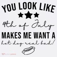 You Look Like 4th Of July Makes Me Want A Hot Dog Kids T-Shirt