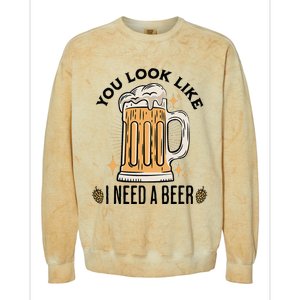 You Look Like I Need A Beer Funny Design For Beer Lover Colorblast Crewneck Sweatshirt